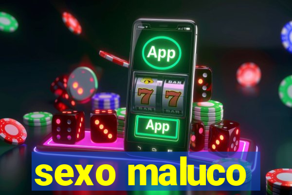 sexo maluco